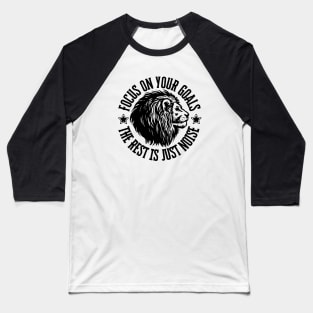 Focus on your goals, the rest is just noise. Baseball T-Shirt